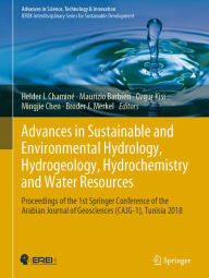 Title: Advances in Sustainable and Environmental Hydrology, Hydrogeology, Hydrochemistry and Water Resources: Proceedings of the 1st Springer Conference of the Arabian Journal of Geosciences (CAJG-1), Tunisia 2018, Author: Helder I. Chaminé