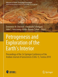 Title: Petrogenesis and Exploration of the Earth's Interior: Proceedings of the 1st Springer Conference of the Arabian Journal of Geosciences (CAJG-1), Tunisia 2018, Author: Domenico M. Doronzo