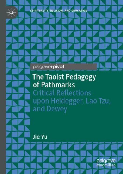 The Taoist Pedagogy of Pathmarks: Critical Reflections upon Heidegger, Lao Tzu, and Dewey