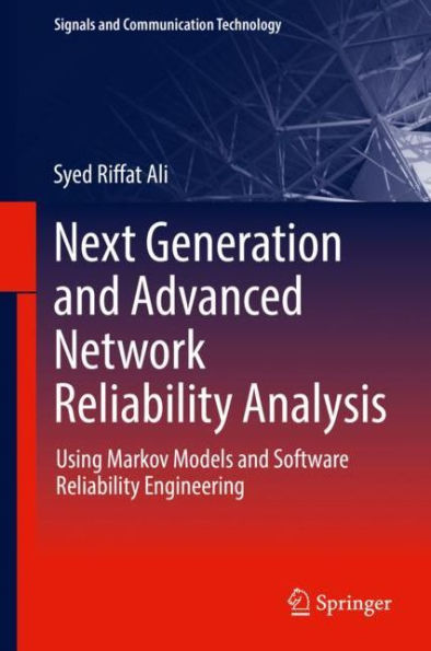 Next Generation and Advanced Network Reliability Analysis: Using Markov Models and Software Reliability Engineering