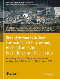 Title: Recent Advances in Geo-Environmental Engineering, Geomechanics and Geotechnics, and Geohazards: Proceedings of the 1st Springer Conference of the Arabian Journal of Geosciences (CAJG-1), Tunisia 2018, Author: Amjad Kallel