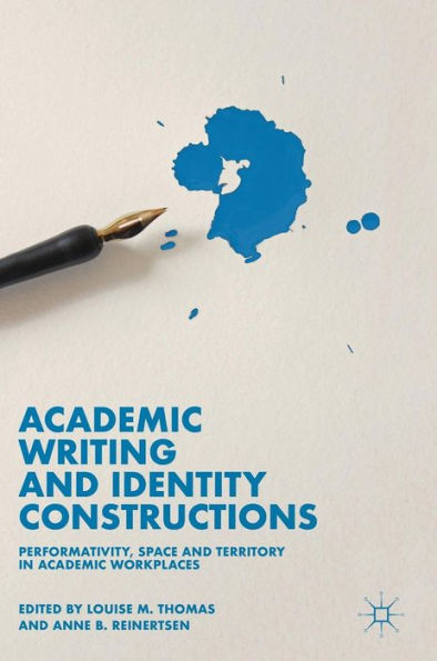 Academic Writing and Identity Constructions: Performativity, Space and Territory in Academic Workplaces