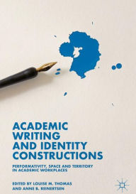 Title: Academic Writing and Identity Constructions: Performativity, Space and Territory in Academic Workplaces, Author: Louise M. Thomas