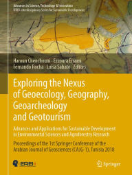 Title: Exploring the Nexus of Geoecology, Geography, Geoarcheology and Geotourism: Advances and Applications for Sustainable Development in Environmental Sciences and Agroforestry Research: Proceedings of the 1st Springer Conference of the Arabian Journal of Geo, Author: Haroun Chenchouni