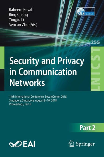 Security and Privacy in Communication Networks: 14th International Conference, SecureComm 2018, Singapore, Singapore, August 8-10, 2018, Proceedings, Part II