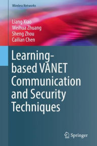 Title: Learning-based VANET Communication and Security Techniques, Author: Liang Xiao