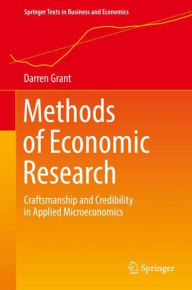 Title: Methods of Economic Research: Craftsmanship and Credibility in Applied Microeconomics, Author: Darren Grant