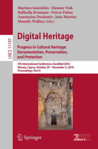 Title: Digital Heritage. Progress in Cultural Heritage: Documentation, Preservation, and Protection: 7th International Conference, EuroMed 2018, Nicosia, Cyprus, October 29 - November 3, 2018, Proceedings, Part II, Author: Marinos Ioannides