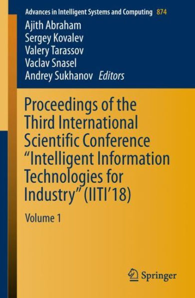 Proceedings of the Third International Scientific Conference "Intelligent Information Technologies for Industry" (IITI'18): Volume 1