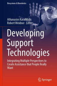 Title: Developing Support Technologies: Integrating Multiple Perspectives to Create Assistance that People Really Want, Author: Athanasios Karafillidis