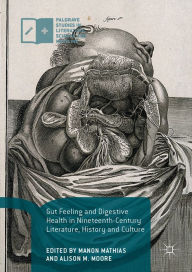 Title: Gut Feeling and Digestive Health in Nineteenth-Century Literature, History and Culture, Author: Manon Mathias