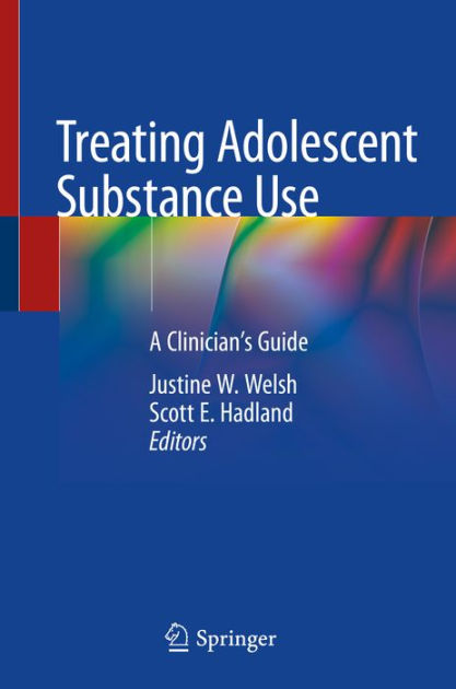 Treating Adolescent Substance Use: A Clinician's Guide by Justine W ...