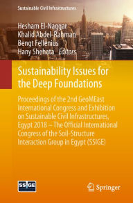 Title: Sustainability Issues for the Deep Foundations: Proceedings of the 2nd GeoMEast International Congress and Exhibition on Sustainable Civil Infrastructures, Egypt 2018 - The Official International Congress of the Soil-Structure Interaction Group in Egypt (, Author: Hesham El-Naggar