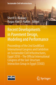 Title: Recent Developments in Pavement Design, Modeling and Performance: Proceedings of the 2nd GeoMEast International Congress and Exhibition on Sustainable Civil Infrastructures, Egypt 2018 - The Official International Congress of the Soil-Structure Interactio, Author: Sherif El-Badawy