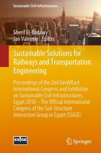 Sustainable Solutions for Railways and Transportation Engineering: Proceedings of the 2nd GeoMEast International Congress Exhibition on Civil Infrastructures, Egypt 2018 - Official Soil-Structure Interacti