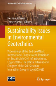 Title: Sustainability Issues in Environmental Geotechnics: Proceedings of the 2nd GeoMEast International Congress and Exhibition on Sustainable Civil Infrastructures, Egypt 2018 - The Official International Congress of the Soil-Structure Interaction Group in Egy, Author: Hesham Ameen