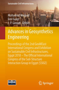 Title: Advances in Geosynthetics Engineering: Proceedings of the 2nd GeoMEast International Congress and Exhibition on Sustainable Civil Infrastructures, Egypt 2018 - The Official International Congress of the Soil-Structure Interaction Group in Egypt (SSIGE), Author: Mohamed Meguid