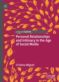 Title: Personal Relationships and Intimacy in the Age of Social Media, Author: Cristina Miguel