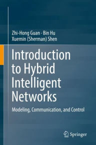 Title: Introduction to Hybrid Intelligent Networks: Modeling, Communication, and Control, Author: Zhi-Hong Guan