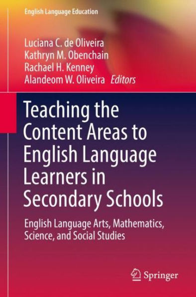 Teaching the Content Areas to English Language Learners in Secondary Schools: English Language Arts, Mathematics, Science, and Social Studies