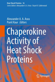 Title: Chaperokine Activity of Heat Shock Proteins, Author: Alexzander A. A. Asea