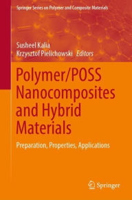 Title: Polymer/POSS Nanocomposites and Hybrid Materials: Preparation, Properties, Applications, Author: Susheel Kalia