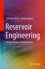 Title: Reservoir Engineering: Fundamentals and Applications, Author: Sylvester Okotie