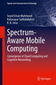 Title: Spectrum-Aware Mobile Computing: Convergence of Cloud Computing and Cognitive Networking, Author: Seyed Eman Mahmoodi