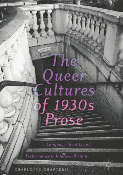 The Queer Cultures of 1930s Prose: Language, Identity and Performance in Interwar Britain