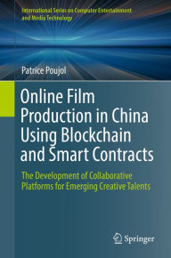 Title: Online Film Production in China Using Blockchain and Smart Contracts: The Development of Collaborative Platforms for Emerging Creative Talents, Author: Patrice Poujol