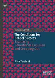 Title: The Conditions for School Success: Examining Educational Exclusion and Dropping Out, Author: Aina Tarabini