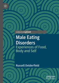 Title: Male Eating Disorders: Experiences of Food, Body and Self, Author: Russell Delderfield