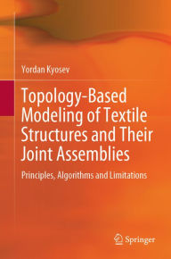 Title: Topology-Based Modeling of Textile Structures and Their Joint Assemblies: Principles, Algorithms and Limitations, Author: Yordan Kyosev