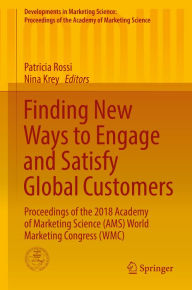 Title: Finding New Ways to Engage and Satisfy Global Customers: Proceedings of the 2018 Academy of Marketing Science (AMS) World Marketing Congress (WMC), Author: Patricia Rossi