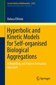 Title: Hyperbolic and Kinetic Models for Self-organised Biological Aggregations: A Modelling and Pattern Formation Approach, Author: Raluca Eftimie