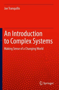 Title: An Introduction to Complex Systems: Making Sense of a Changing World?, Author: Joe Tranquillo