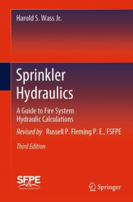 Title: Sprinkler Hydraulics: A Guide to Fire System Hydraulic Calculations / Edition 3, Author: Harold S. Wass Jr.