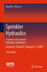 Title: Sprinkler Hydraulics: A Guide to Fire System Hydraulic Calculations, Author: Harold S. Wass Jr.