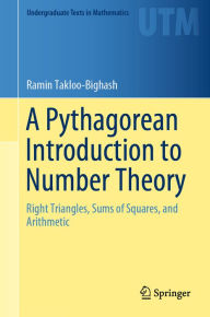 Title: A Pythagorean Introduction to Number Theory: Right Triangles, Sums of Squares, and Arithmetic, Author: Ramin Takloo-Bighash