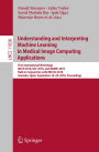 Understanding and Interpreting Machine Learning in Medical Image Computing Applications: First International Workshops, MLCN 2018, DLF 2018, and iMIMIC 2018, Held in Conjunction with MICCAI 2018, Granada, Spain, September 16-20, 2018, Proceedings