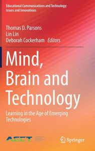 Title: Mind, Brain and Technology: Learning in the Age of Emerging Technologies, Author: Thomas D. Parsons