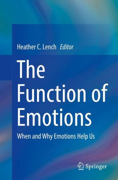 The Function of Emotions: When and Why Emotions Help Us