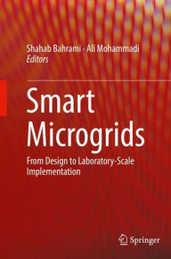 Title: Smart Microgrids: From Design to Laboratory-Scale Implementation, Author: Shahab Bahrami