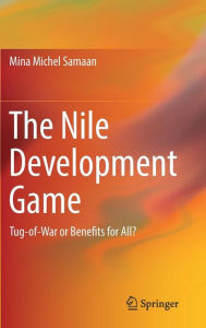 Title: The Nile Development Game: Tug-of-War or Benefits for All?, Author: Mina Michel Samaan