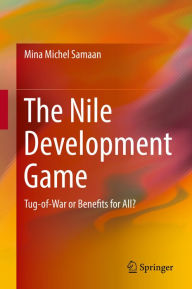 Title: The Nile Development Game: Tug-of-War or Benefits for All?, Author: Mina Michel Samaan