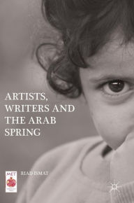 Title: Artists, Writers and The Arab Spring, Author: Riad  Ismat