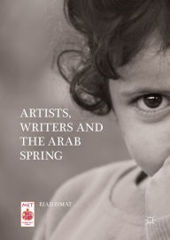 Title: Artists, Writers and The Arab Spring, Author: Riad  Ismat
