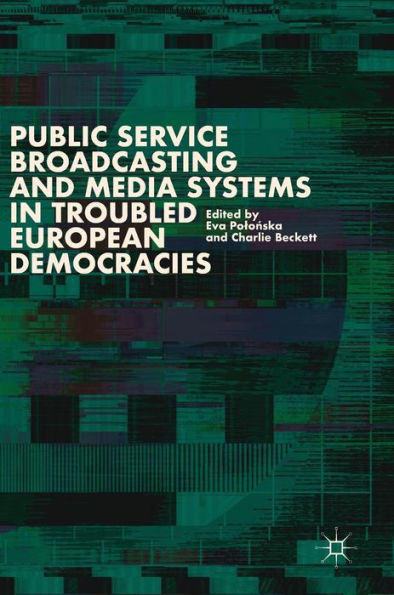 Public Service Broadcasting and Media Systems Troubled European Democracies