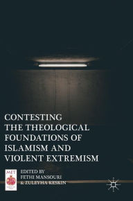 Title: Contesting the Theological Foundations of Islamism and Violent Extremism, Author: Fethi Mansouri