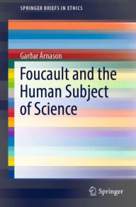 Title: Foucault and the Human Subject of Science, Author: Garðar Árnason